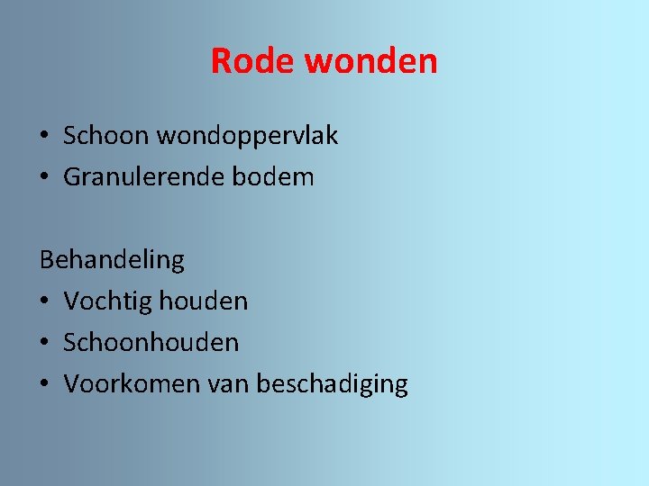 Rode wonden • Schoon wondoppervlak • Granulerende bodem Behandeling • Vochtig houden • Schoonhouden