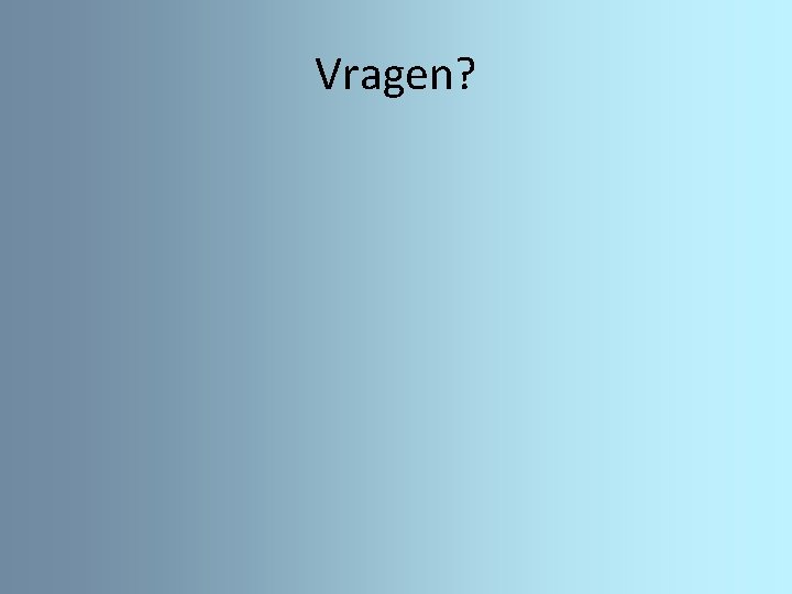 Vragen? 