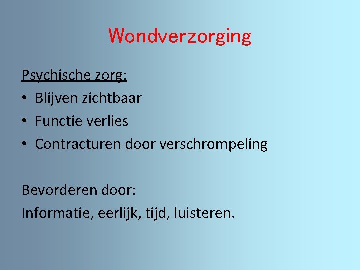 Wondverzorging Psychische zorg: • Blijven zichtbaar • Functie verlies • Contracturen door verschrompeling Bevorderen