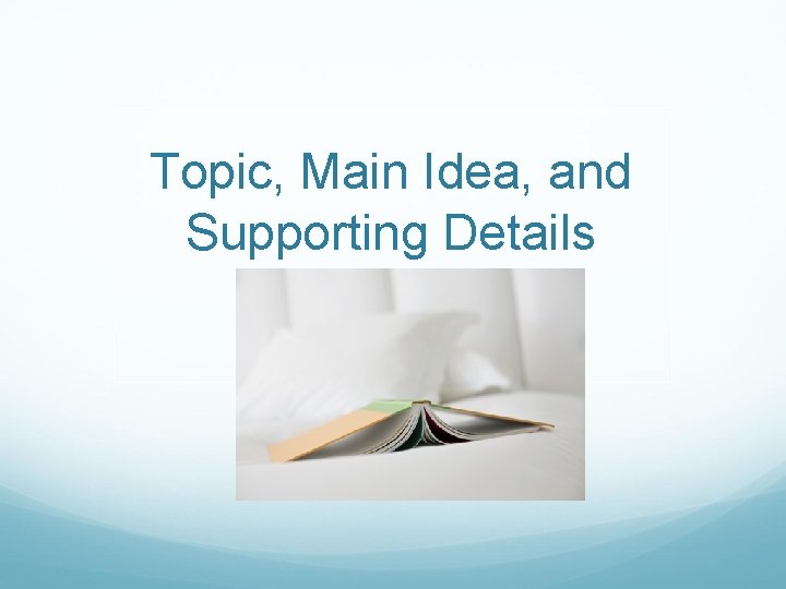 Topic, Main Idea, and Supporting Details 