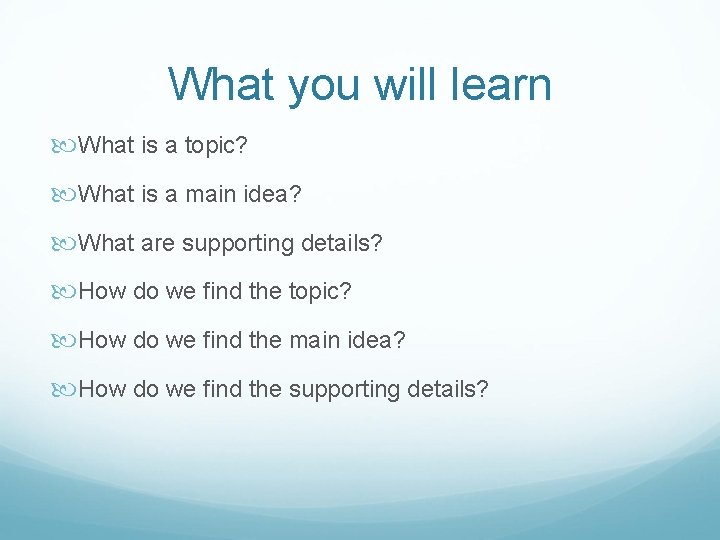 What you will learn What is a topic? What is a main idea? What