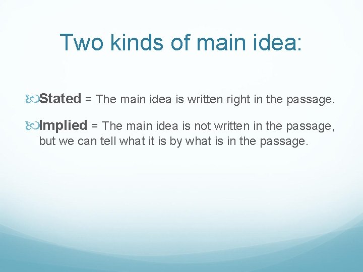 Two kinds of main idea: Stated = The main idea is written right in