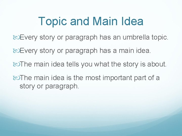 Topic and Main Idea Every story or paragraph has an umbrella topic. Every story