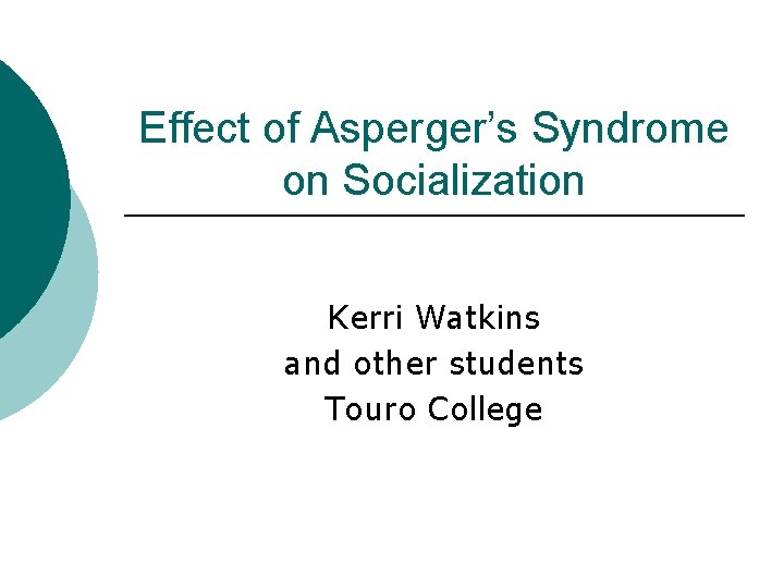 Effect of Asperger’s Syndrome on Socialization Kerri Watkins and other students Touro College 