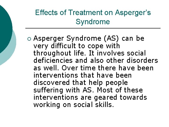 Effects of Treatment on Asperger’s Syndrome ¡ Asperger Syndrome (AS) can be very difficult