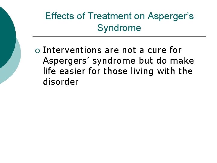 Effects of Treatment on Asperger’s Syndrome ¡ Interventions are not a cure for Aspergers’