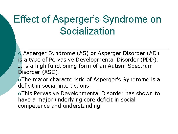 Effect of Asperger’s Syndrome on Socialization Asperger Syndrome (AS) or Asperger Disorder (AD) is