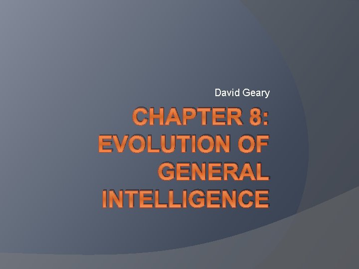 David Geary CHAPTER 8: EVOLUTION OF GENERAL INTELLIGENCE 