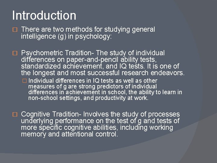 Introduction � There are two methods for studying general intelligence (g) in psychology: �