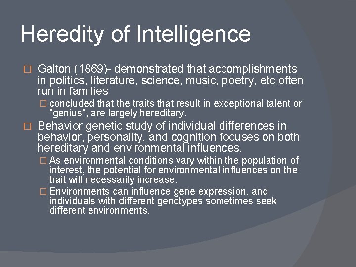 Heredity of Intelligence � Galton (1869)- demonstrated that accomplishments in politics, literature, science, music,