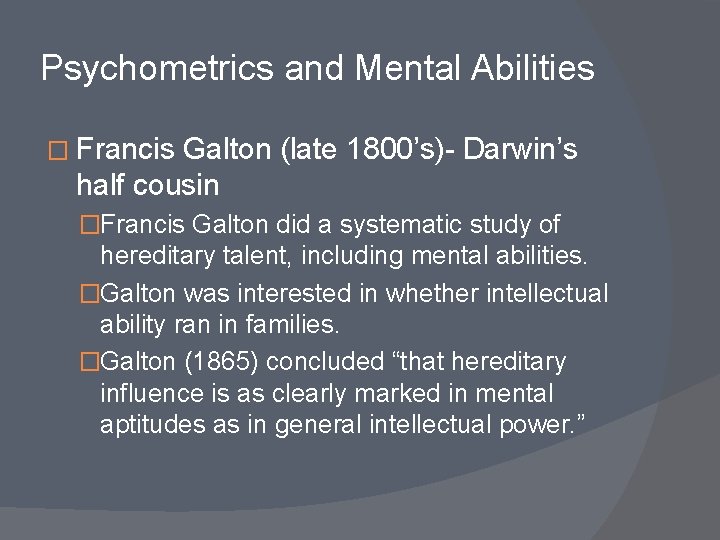 Psychometrics and Mental Abilities � Francis Galton (late 1800’s)- Darwin’s half cousin �Francis Galton