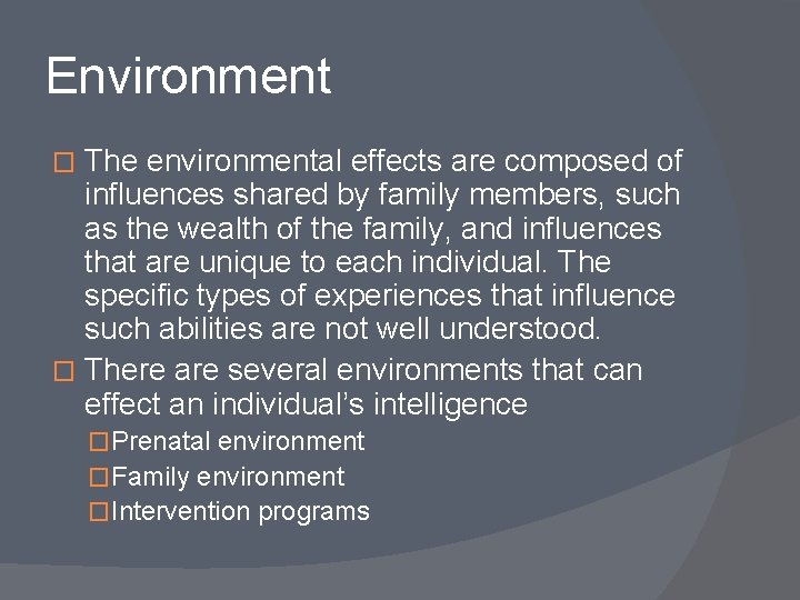 Environment The environmental effects are composed of influences shared by family members, such as