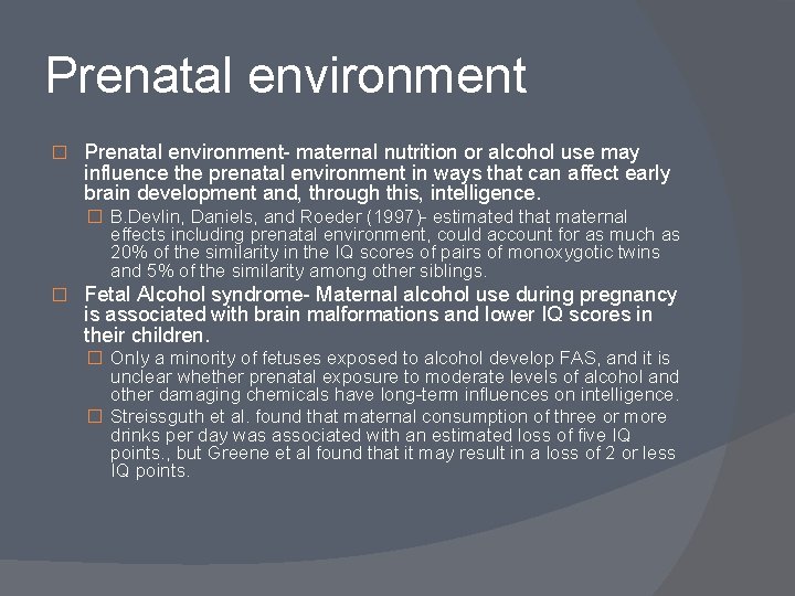 Prenatal environment � Prenatal environment- maternal nutrition or alcohol use may influence the prenatal