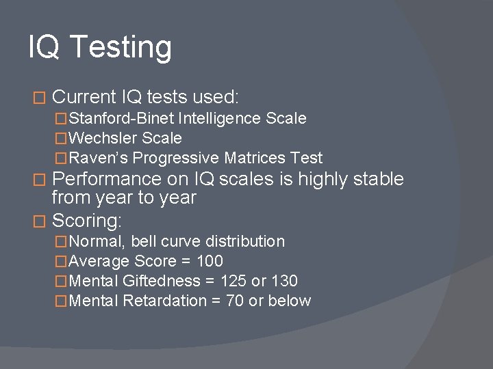 IQ Testing � Current IQ tests used: �Stanford-Binet Intelligence Scale �Wechsler Scale �Raven’s Progressive