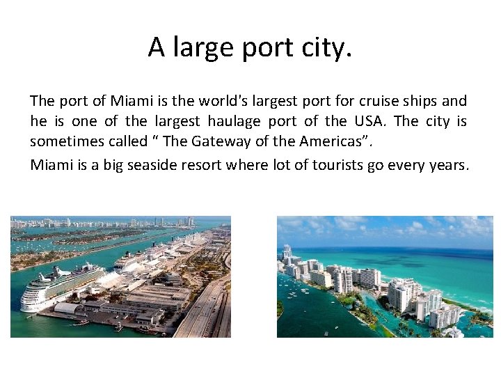 A large port city. The port of Miami is the world's largest port for