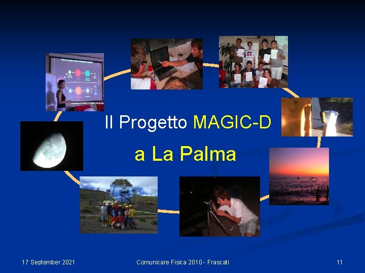 Il Progetto MAGIC-D a La Palma 17 September 2021 Comunicare Fisica 2010 - Frascati