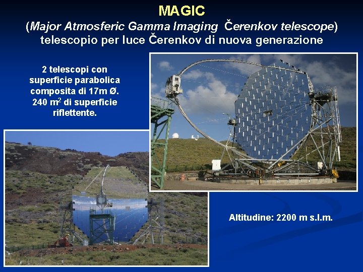 MAGIC (Major Atmosferic Gamma Imaging Čerenkov telescope) telescopio per luce Čerenkov di nuova generazione