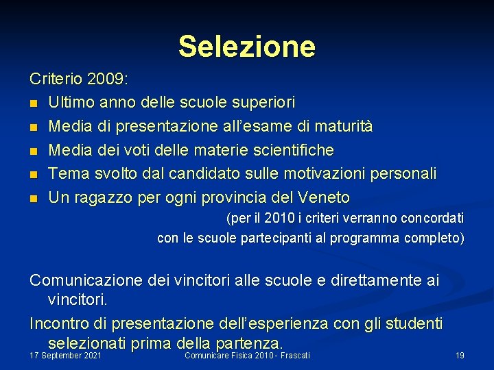 Selezione Criterio 2009: n Ultimo anno delle scuole superiori n Media di presentazione all’esame