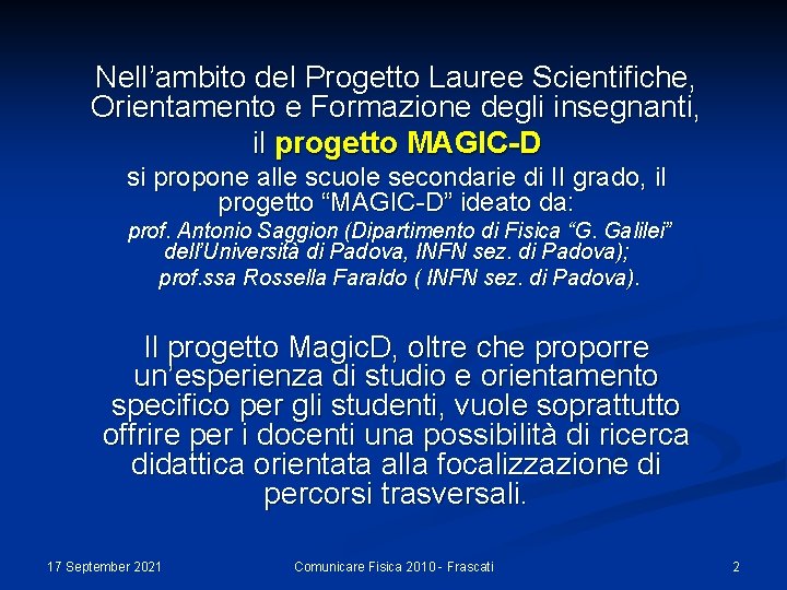 Nell’ambito del Progetto Lauree Scientifiche, Orientamento e Formazione degli insegnanti, il progetto MAGIC-D si