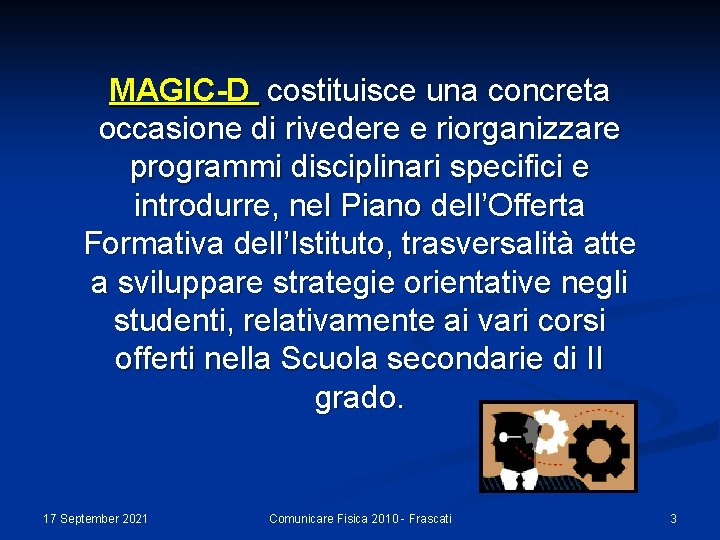 MAGIC-D costituisce una concreta occasione di rivedere e riorganizzare programmi disciplinari specifici e introdurre,