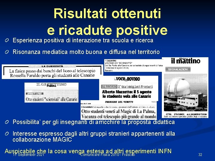 Risultati ottenuti e ricadute positive Esperienza positiva di interazione tra scuola e ricerca Risonanza