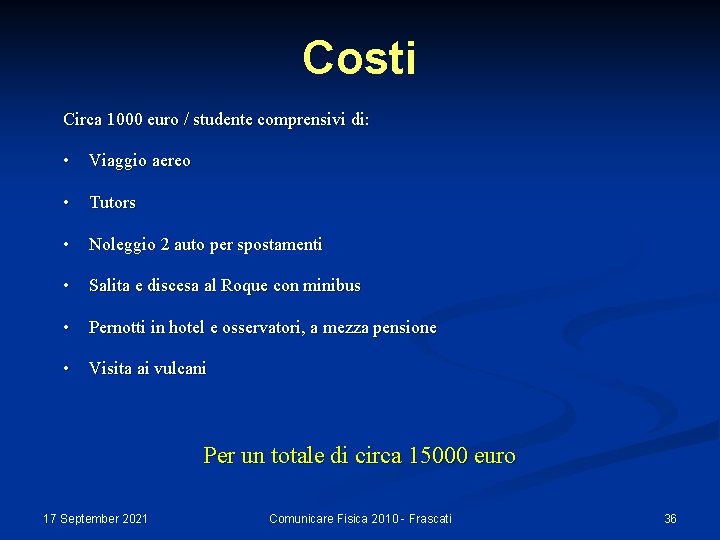 Costi Circa 1000 euro / studente comprensivi di: • Viaggio aereo • Tutors •