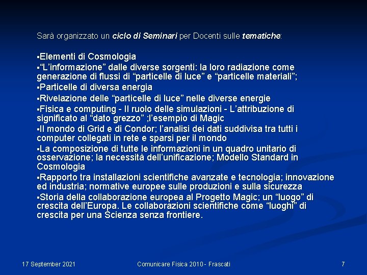 Sarà organizzato un ciclo di Seminari per Docenti sulle tematiche: §Elementi di Cosmologia §“L’informazione”