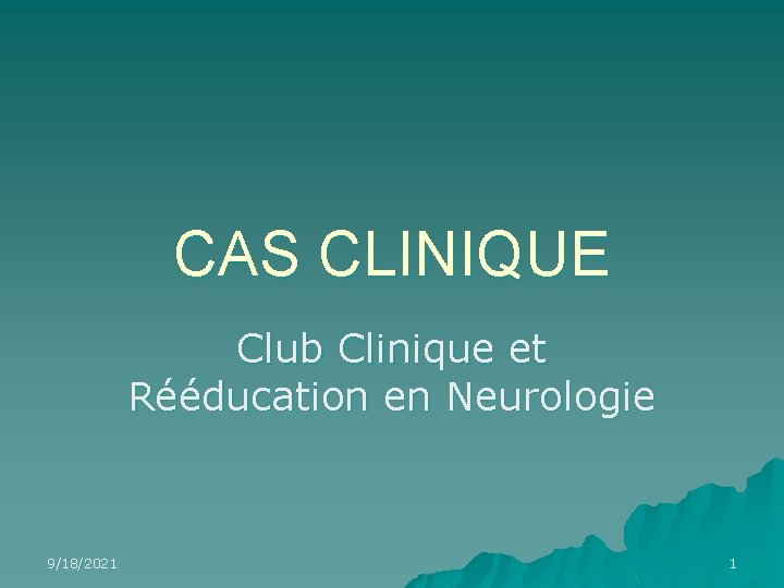 CAS CLINIQUE Club Clinique et Rééducation en Neurologie 9/18/2021 1 