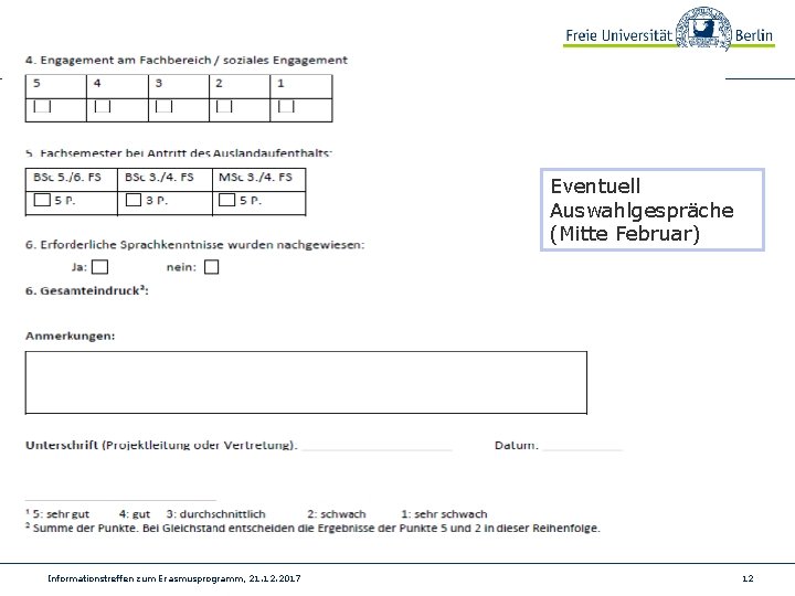 Bewerbungsprozedere - Auswahlkriterien Eventuell Auswahlgespräche (Mitte Februar) Informationstreffen zum Erasmusprogramm, 21. 12. 2017 12