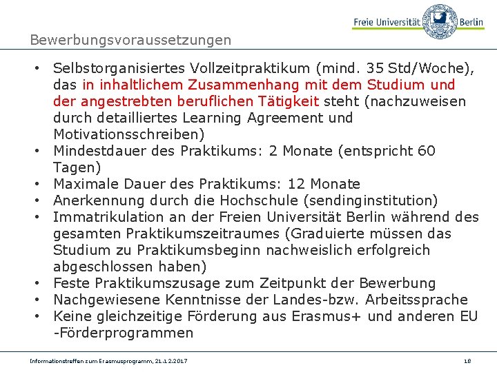 Bewerbungsvoraussetzungen • Selbstorganisiertes Vollzeitpraktikum (mind. 35 Std/Woche), das in inhaltlichem Zusammenhang mit dem Studium