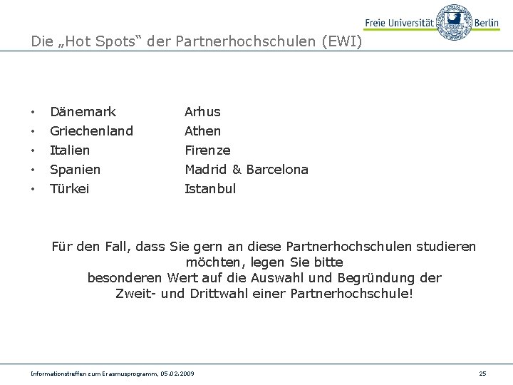 Die „Hot Spots“ der Partnerhochschulen (EWI) • • • Dänemark Arhus Griechenland Athen Italien