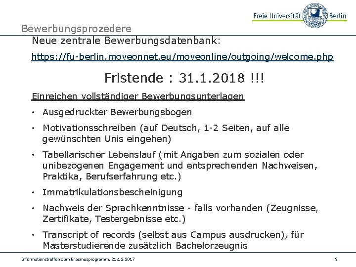 Bewerbungsprozedere Neue zentrale Bewerbungsdatenbank: https: //fu-berlin. moveonnet. eu/moveonline/outgoing/welcome. php Fristende : 31. 1. 2018