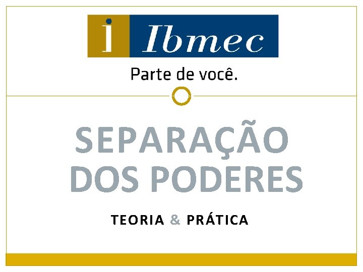 SEPARAÇÃO DOS PODERES TEORIA & PRÁTICA 