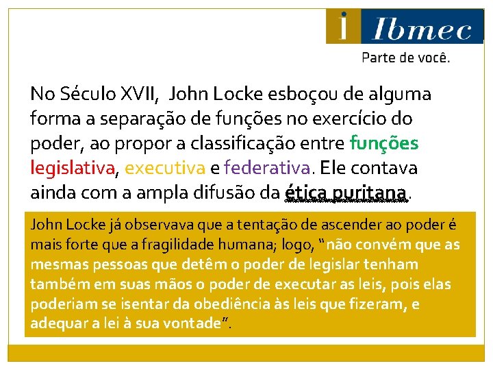 No Século XVII, John Locke esboçou de alguma forma a separação de funções no