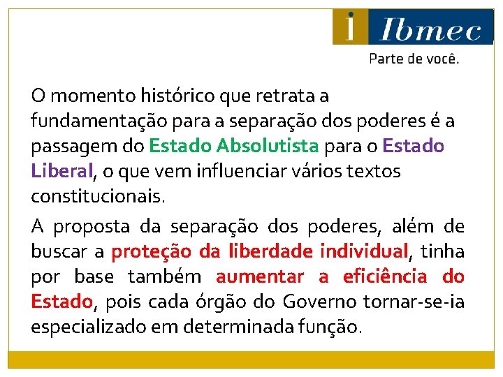 O momento histórico que retrata a fundamentação para a separação dos poderes é a