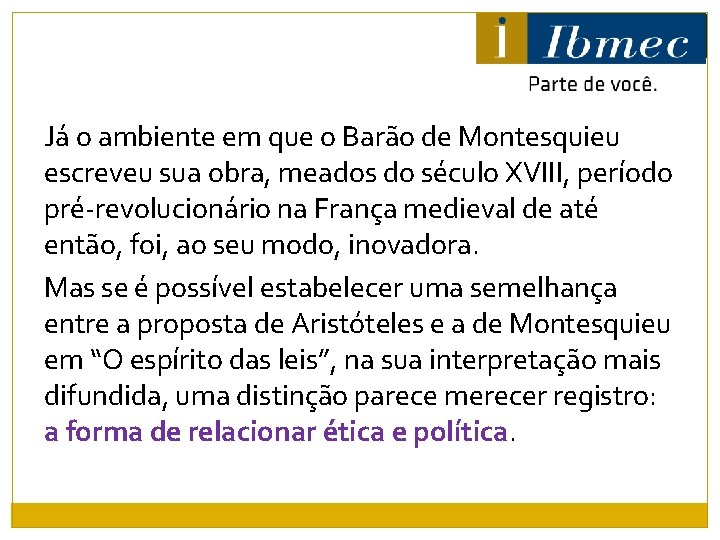 Já o ambiente em que o Barão de Montesquieu escreveu sua obra, meados do