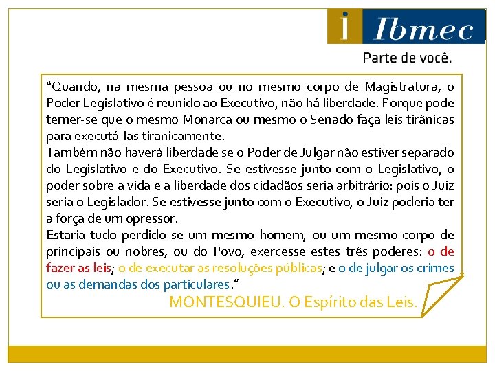 “Quando, na mesma pessoa ou no mesmo corpo de Magistratura, o Poder Legislativo é