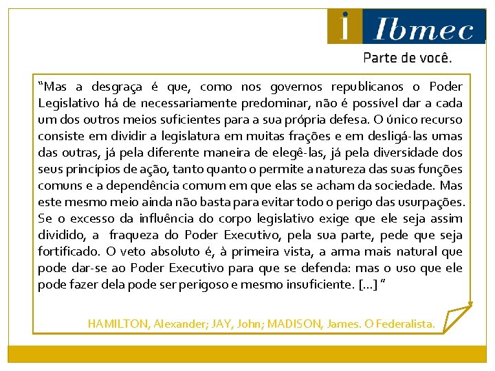 “Mas a desgraça é que, como nos governos republicanos o Poder Legislativo há de