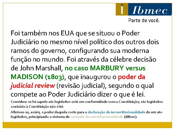 Foi também nos EUA que se situou o Poder Judiciário no mesmo nível político