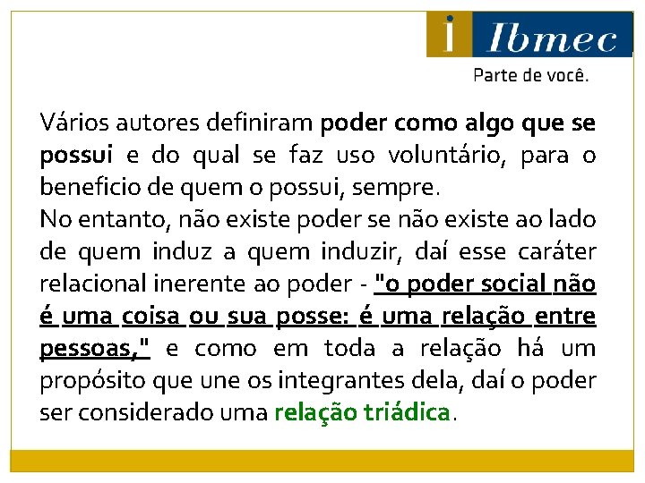 Vários autores definiram poder como algo que se possui e do qual se faz