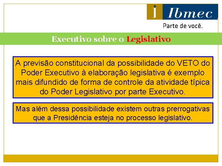 Executivo sobre o Legislativo A previsão constitucional da possibilidade do VETO do Poder Executivo