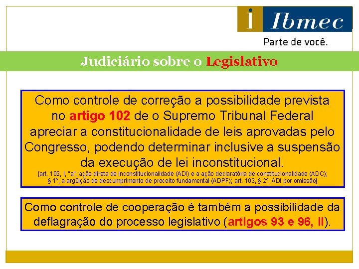 Judiciário sobre o Legislativo Como controle de correção a possibilidade prevista no artigo 102