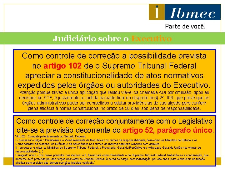 Judiciário sobre o Executivo Como controle de correção a possibilidade prevista no artigo 102