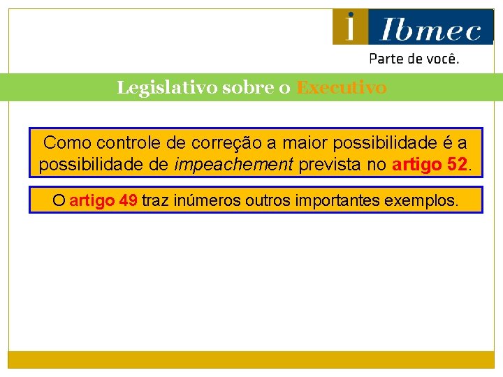 Legislativo sobre o Executivo Como controle de correção a maior possibilidade é a possibilidade