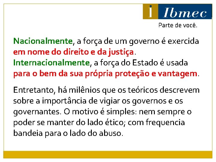 Nacionalmente, a força de um governo é exercida em nome do direito e da