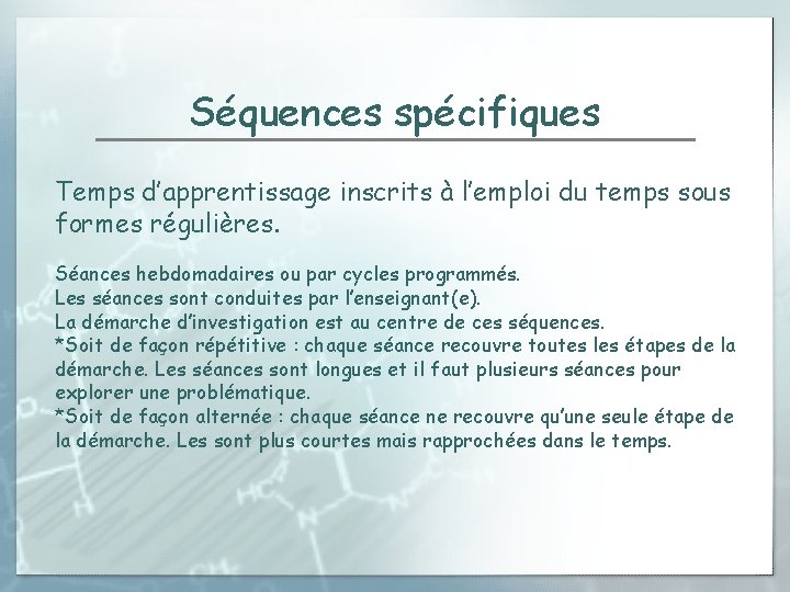 Séquences spécifiques Temps d’apprentissage inscrits à l’emploi du temps sous formes régulières. Séances hebdomadaires