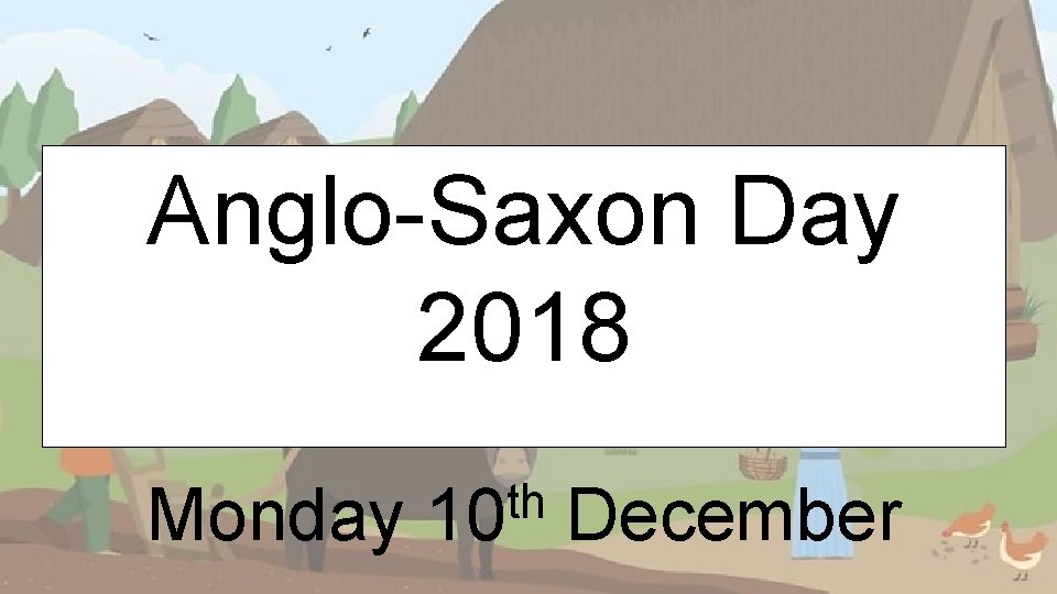 Anglo-Saxon Day 2018 Monday th 10 December 