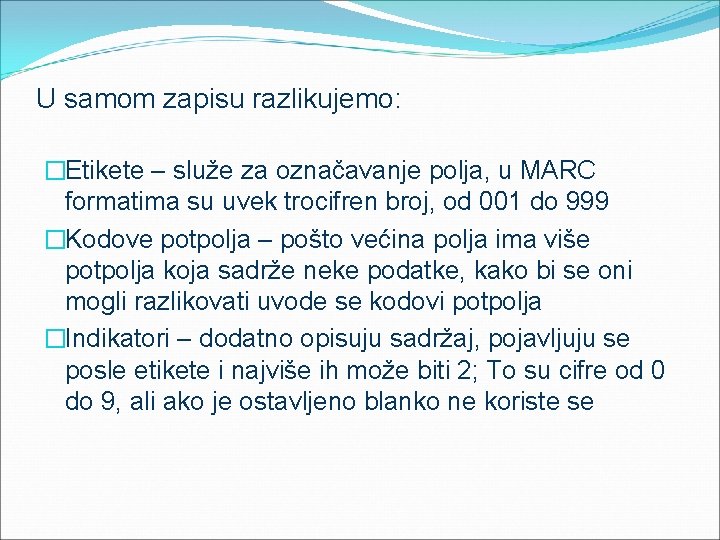 U samom zapisu razlikujemo: �Etikete – služe za označavanje polja, u MARC formatima su