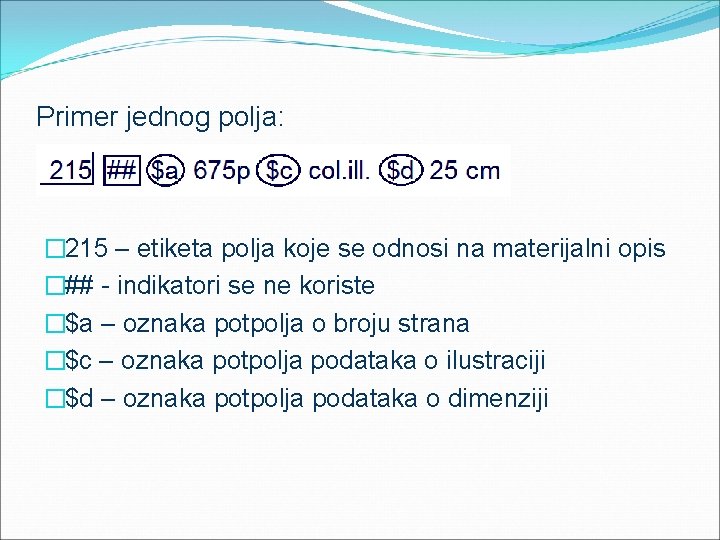 Primer jednog polja: � 215 – etiketa polja koje se odnosi na materijalni opis