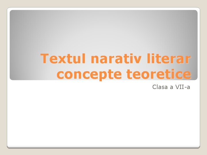 Textul narativ literar concepte teoretice Clasa a VII-a 